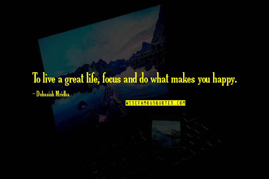 Doctor Who 2x13 Quotes By Debasish Mridha: To live a great life, focus and do