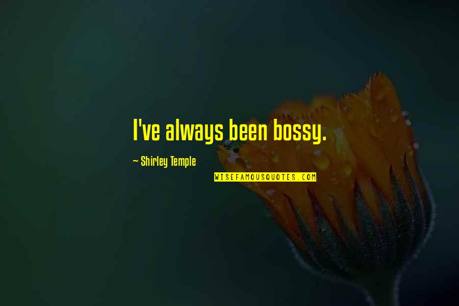 Doctor Who Allons-y Quotes By Shirley Temple: I've always been bossy.