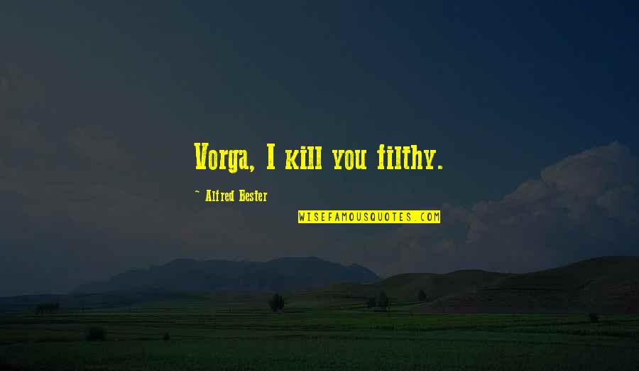 Doctor Who Boom Town Quotes By Alfred Bester: Vorga, I kill you filthy.
