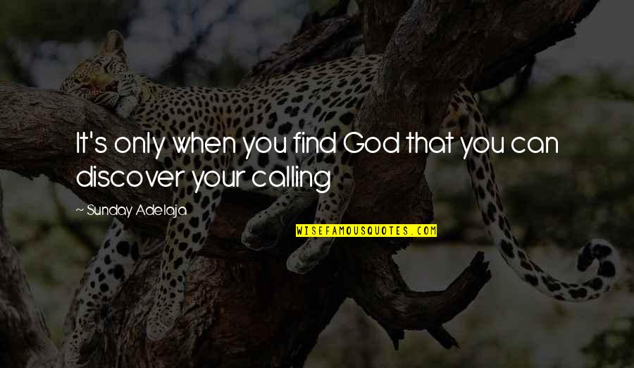 Doctor Who Can You Hear Me Quotes By Sunday Adelaja: It's only when you find God that you