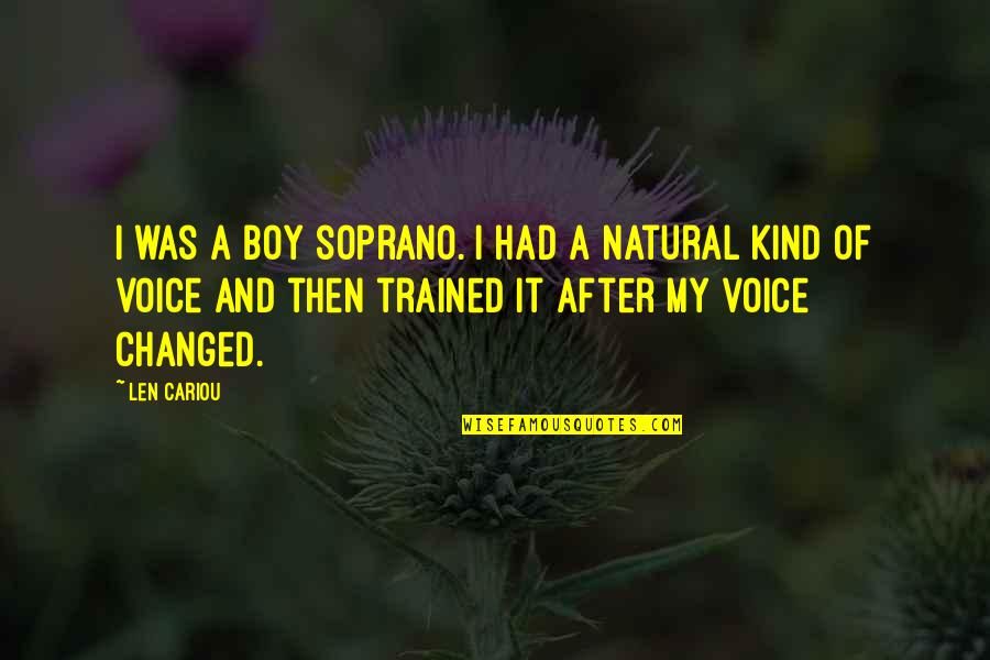 Doctor Who Centurion Quotes By Len Cariou: I was a boy soprano. I had a