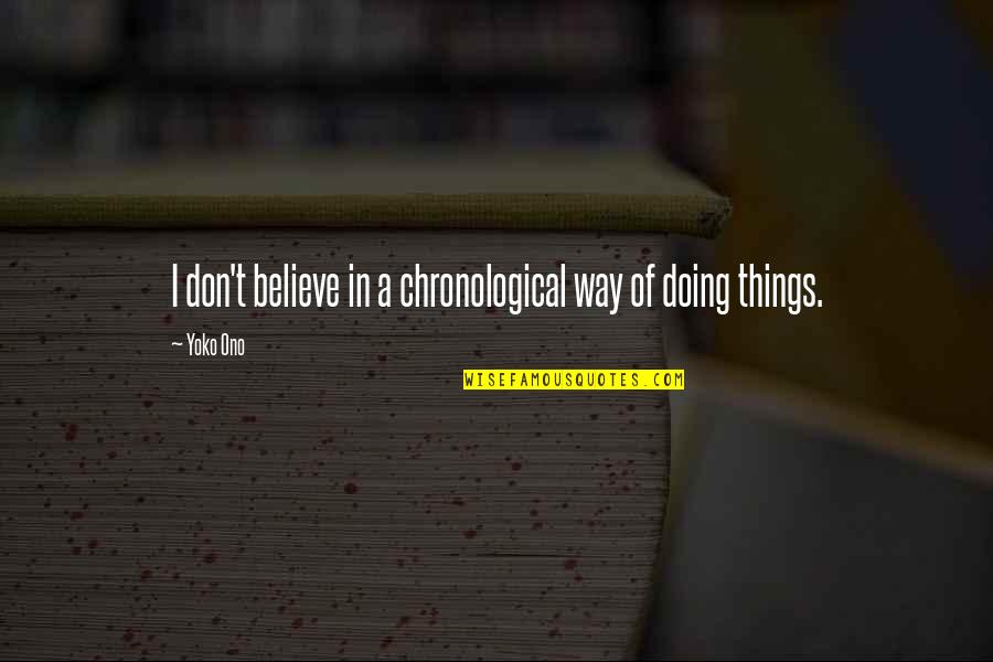 Doctor Who Deadly Assassin Quotes By Yoko Ono: I don't believe in a chronological way of