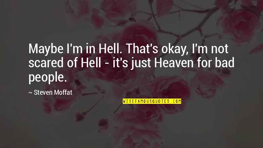 Doctor Who Fear Quotes By Steven Moffat: Maybe I'm in Hell. That's okay, I'm not