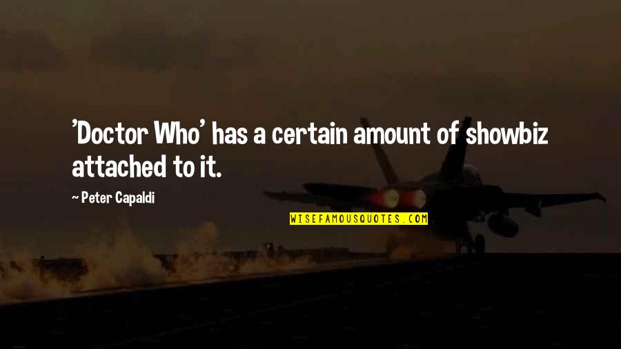 Doctor Who Peter Capaldi Quotes By Peter Capaldi: 'Doctor Who' has a certain amount of showbiz Doctor Who Peter Capaldi Quotes By Peter Capaldi: 'Doctor Who' has a certain amount of showbiz