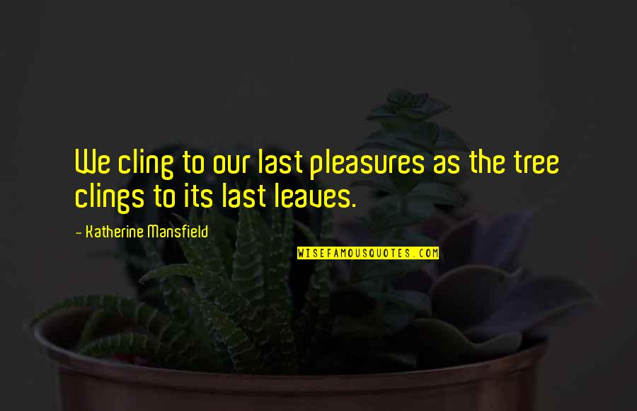 Doctor Who Season 2 Funny Quotes By Katherine Mansfield: We cling to our last pleasures as the
