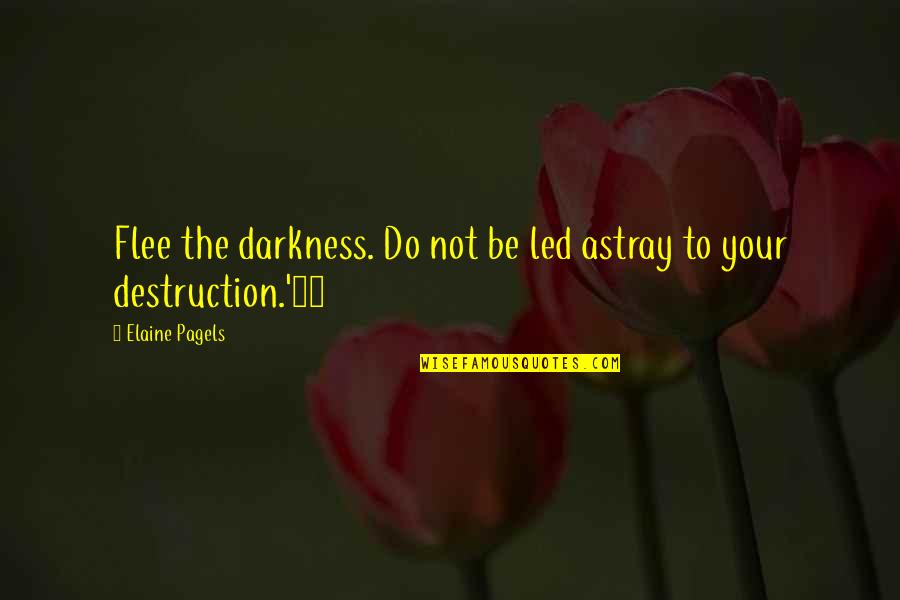 Doctor Who Series 8 Listen Quotes By Elaine Pagels: Flee the darkness. Do not be led astray Doctor Who Series 8 Listen Quotes By Elaine Pagels: Flee the darkness. Do not be led astray