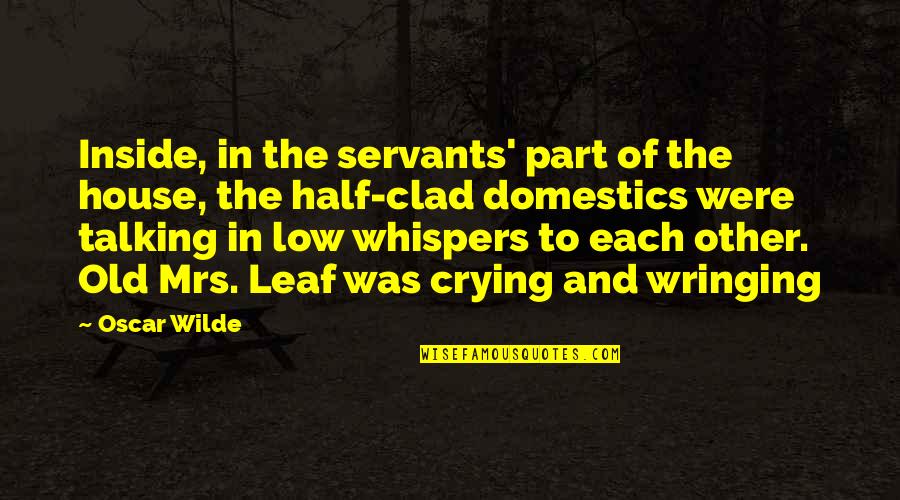Doctor Who Time Travel Quotes By Oscar Wilde: Inside, in the servants' part of the house,