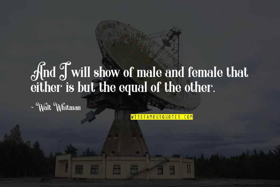 Doctor Zhivago Quotes By Walt Whitman: And I will show of male and female