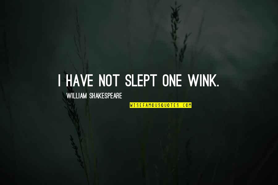 Doctoral Journey Quotes By William Shakespeare: I have not slept one wink. Doctoral Journey Quotes By William Shakespeare: I have not slept one wink.