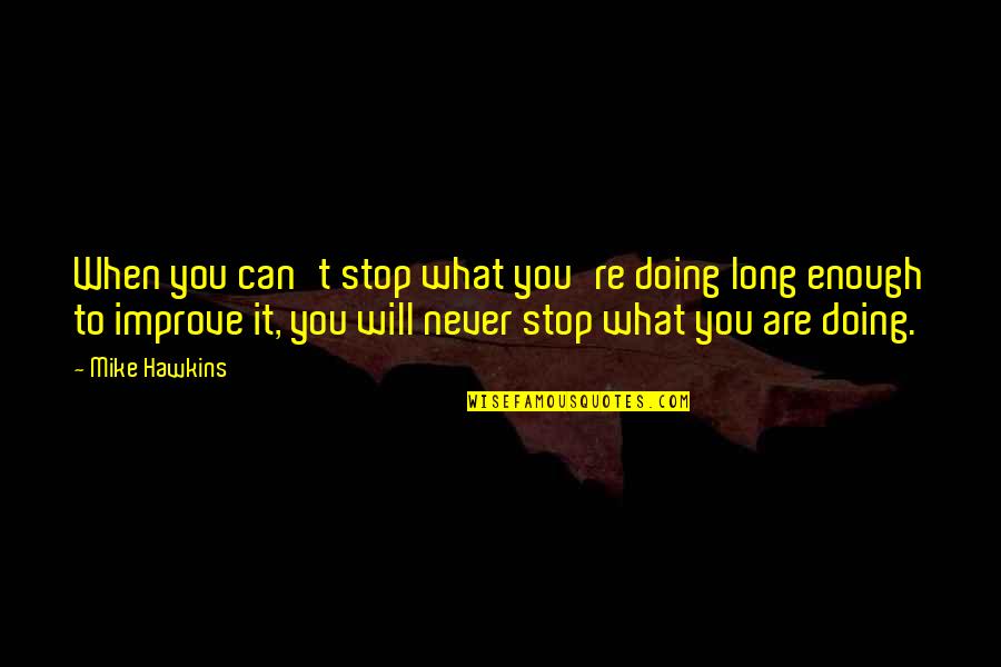 Doctorasky Com Quotes By Mike Hawkins: When you can't stop what you're doing long Doctorasky Com Quotes By Mike Hawkins: When you can't stop what you're doing long