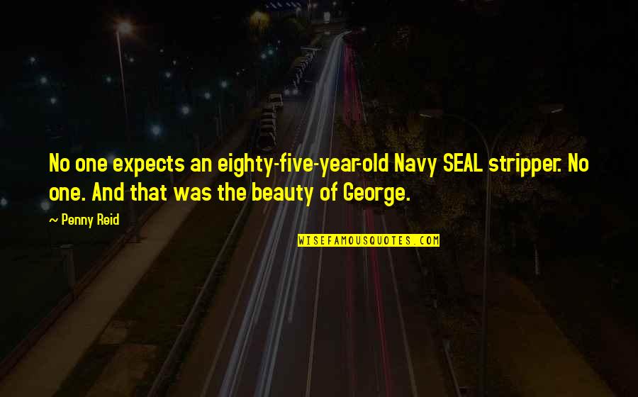 Doctorasky Com Quotes By Penny Reid: No one expects an eighty-five-year-old Navy SEAL stripper. Doctorasky Com Quotes By Penny Reid: No one expects an eighty-five-year-old Navy SEAL stripper.