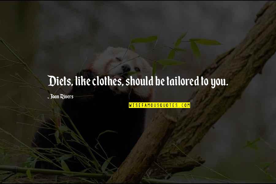 Doctorate In Education Quotes By Joan Rivers: Diets, like clothes, should be tailored to you.
