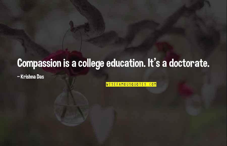 Doctorate In Education Quotes By Krishna Das: Compassion is a college education. It's a doctorate.
