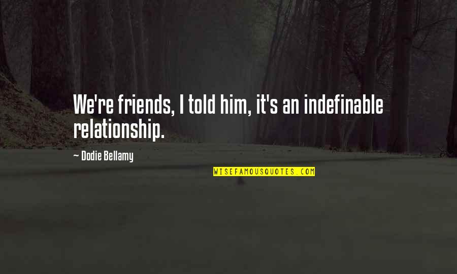 Doctoring Up Canned Quotes By Dodie Bellamy: We're friends, I told him, it's an indefinable Doctoring Up Canned Quotes By Dodie Bellamy: We're friends, I told him, it's an indefinable
