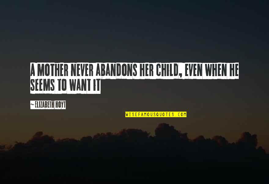 Doctors Adhd Quotes By Elizabeth Hoyt: A mother never abandons her child, even when Doctors Adhd Quotes By Elizabeth Hoyt: A mother never abandons her child, even when