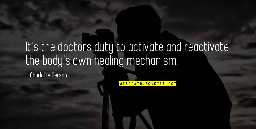 Doctors And Healing Quotes By Charlotte Gerson: It's the doctors duty to activate and reactivate