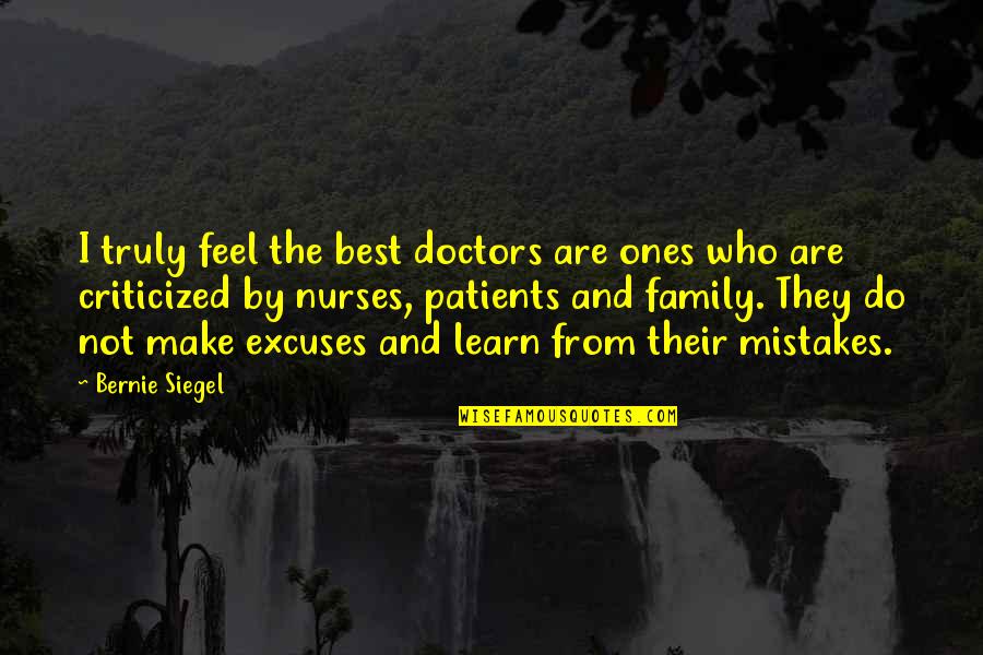 Doctors And Nurses Quotes By Bernie Siegel: I truly feel the best doctors are ones
