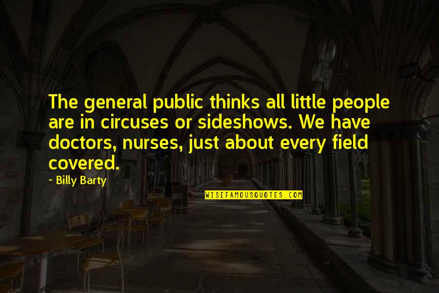 Doctors And Nurses Quotes By Billy Barty: The general public thinks all little people are