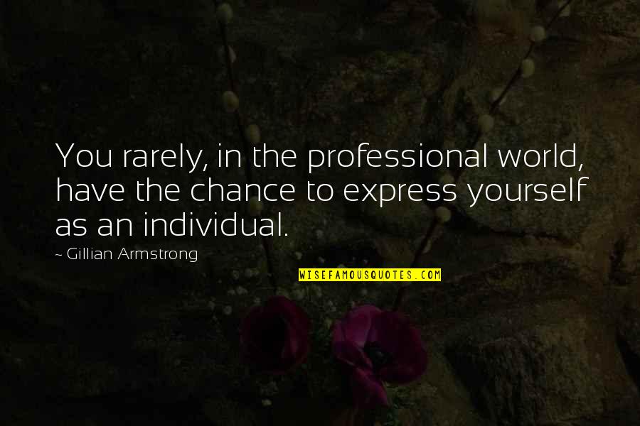 Doctors Appointments Quotes By Gillian Armstrong: You rarely, in the professional world, have the