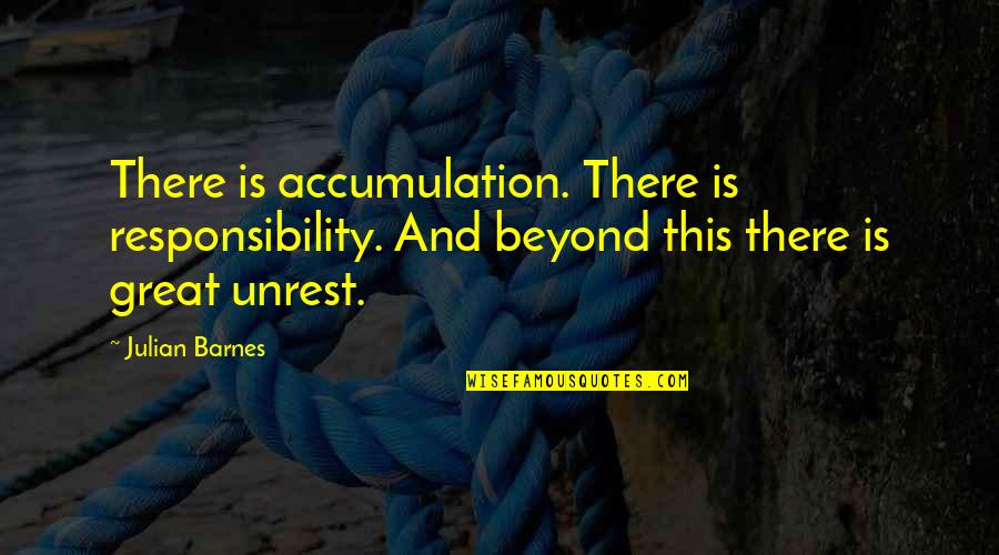 Doctors Being Heroes Quotes By Julian Barnes: There is accumulation. There is responsibility. And beyond