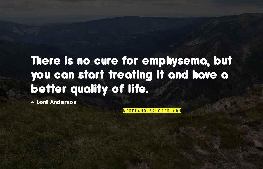 Doctors Day Quotes Quotes By Loni Anderson: There is no cure for emphysema, but you