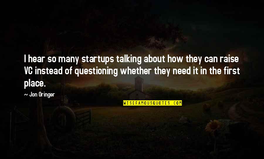 Doctors Healing Quotes By Jon Oringer: I hear so many startups talking about how