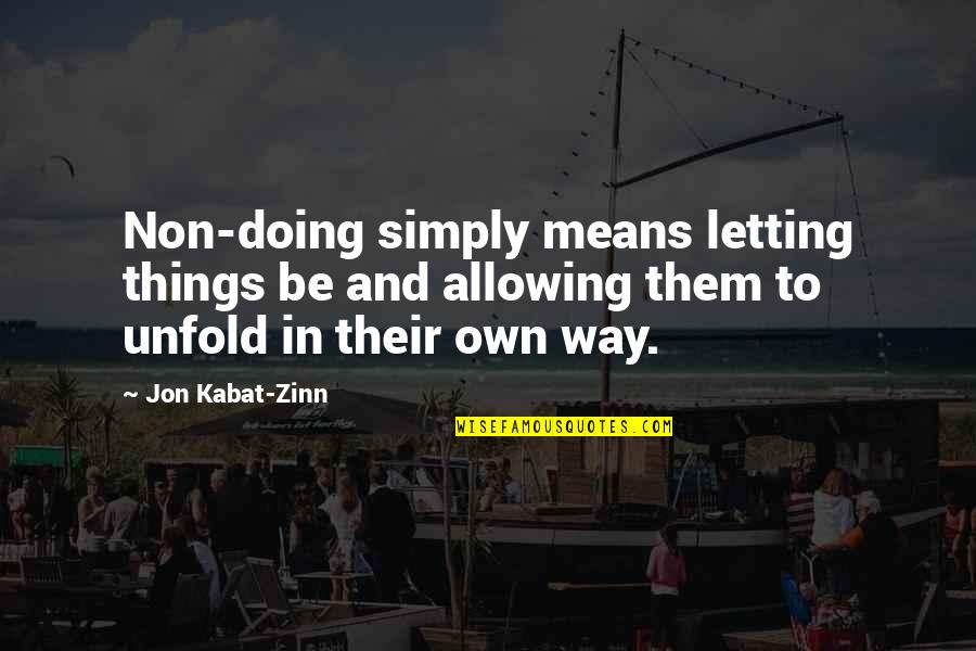 Doctors In Kannada Quotes By Jon Kabat-Zinn: Non-doing simply means letting things be and allowing Doctors In Kannada Quotes By Jon Kabat-Zinn: Non-doing simply means letting things be and allowing