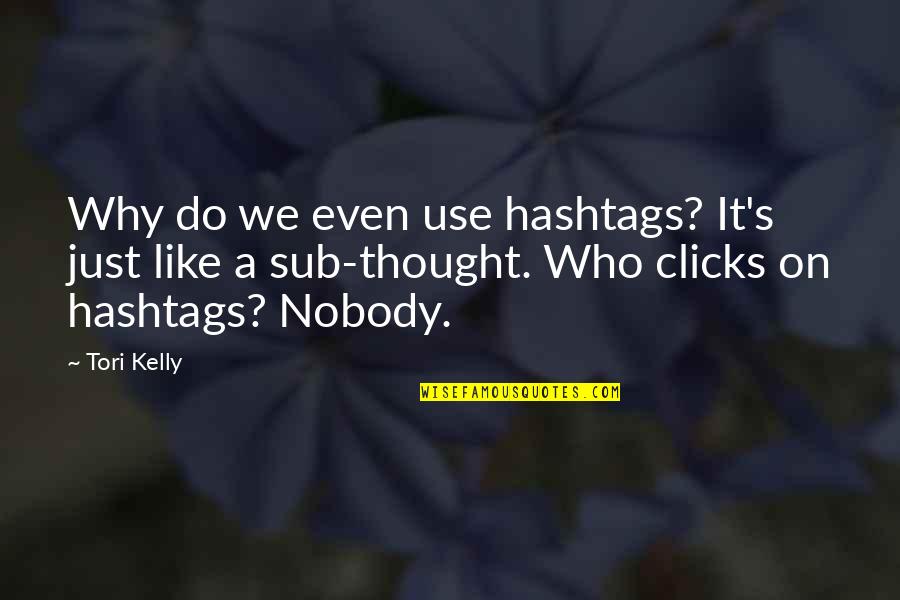Doctors In Kannada Quotes By Tori Kelly: Why do we even use hashtags? It's just