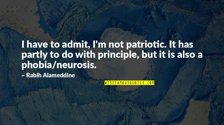 Doctors Note Quotes By Rabih Alameddine: I have to admit, I'm not patriotic. It