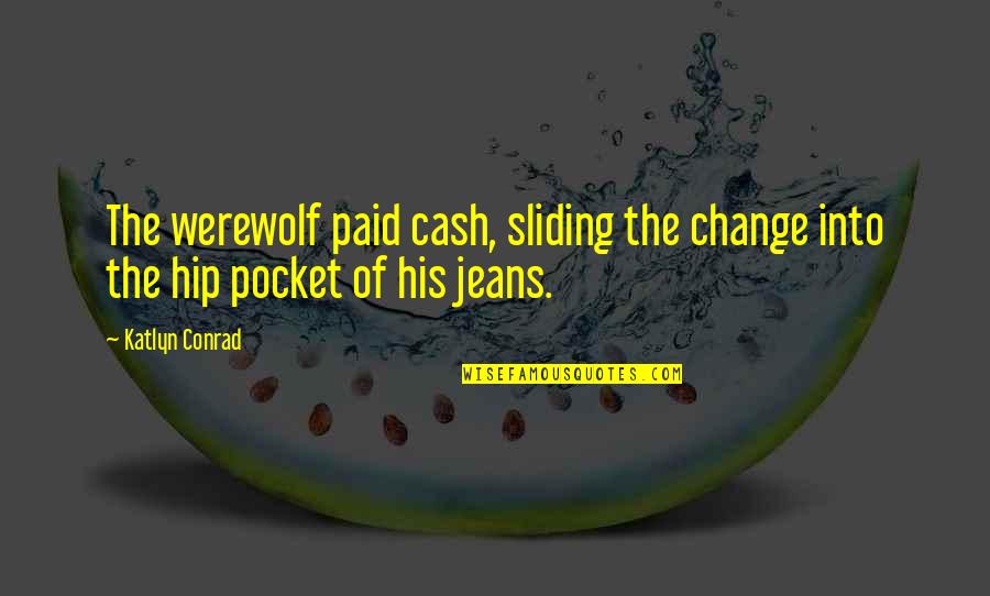 Doctors Of The Future Quotes By Katlyn Conrad: The werewolf paid cash, sliding the change into