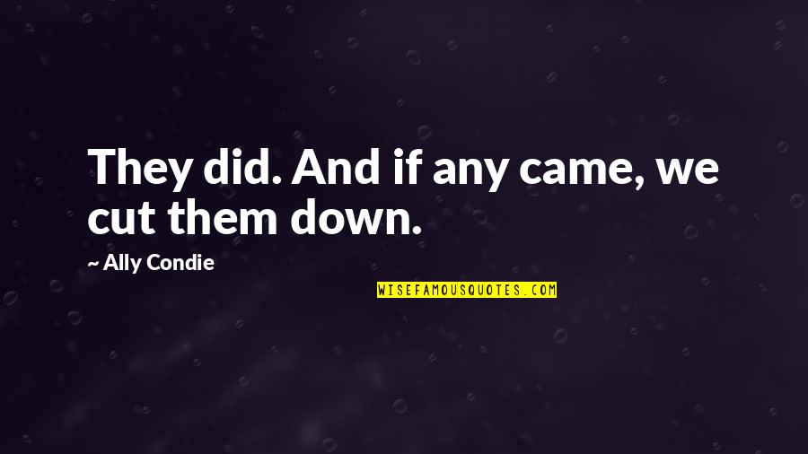 Doctors Offices Quotes By Ally Condie: They did. And if any came, we cut Doctors Offices Quotes By Ally Condie: They did. And if any came, we cut