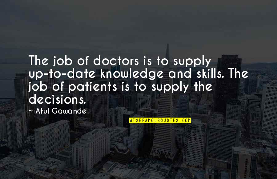 Doctors Patients Quotes By Atul Gawande: The job of doctors is to supply up-to-date