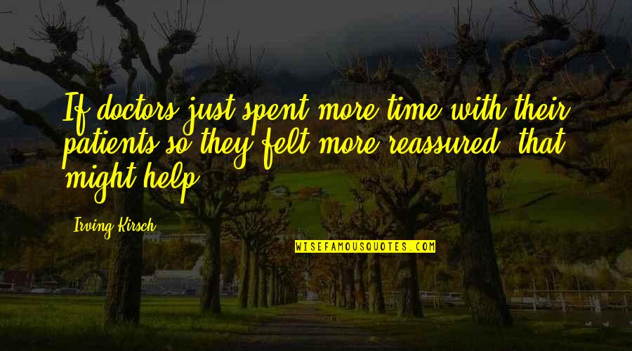 Doctors Patients Quotes By Irving Kirsch: If doctors just spent more time with their