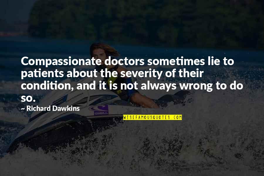 Doctors Patients Quotes By Richard Dawkins: Compassionate doctors sometimes lie to patients about the