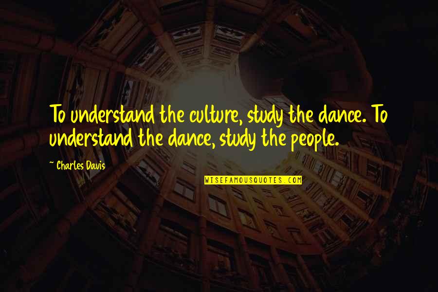 Doctors To Live By Quotes By Charles Davis: To understand the culture, study the dance. To