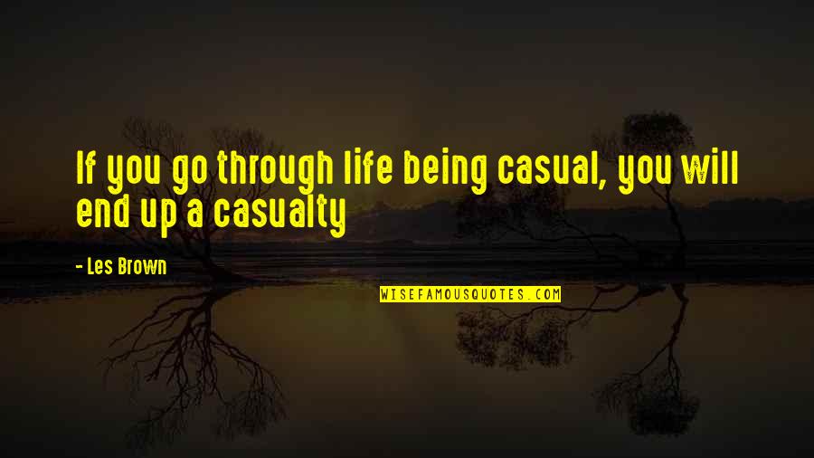 Doctors To Live By Quotes By Les Brown: If you go through life being casual, you