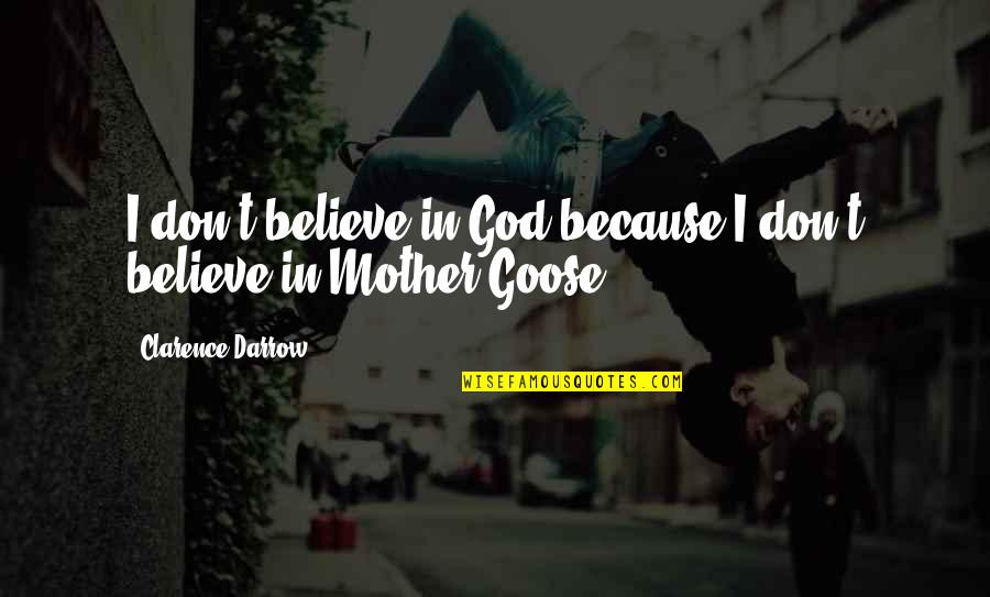 Doctors To The Barrios Quotes By Clarence Darrow: I don't believe in God because I don't Doctors To The Barrios Quotes By Clarence Darrow: I don't believe in God because I don't
