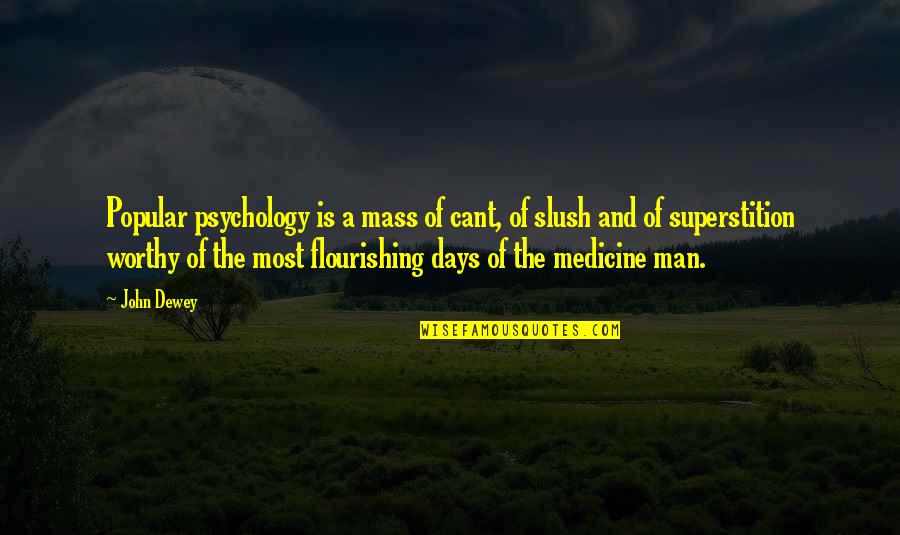Doctors Wear Scarlet Quotes By John Dewey: Popular psychology is a mass of cant, of