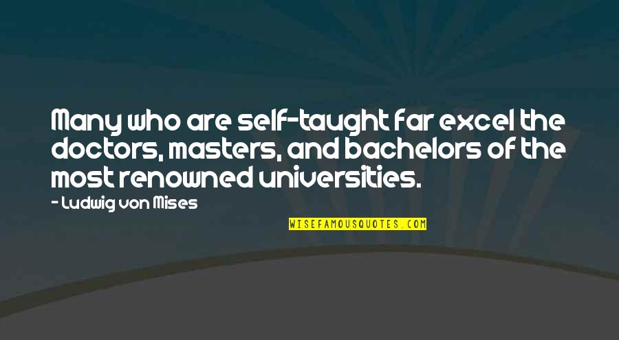 Doctors Work Quotes By Ludwig Von Mises: Many who are self-taught far excel the doctors,