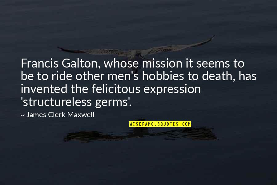 Doctorsto Quotes By James Clerk Maxwell: Francis Galton, whose mission it seems to be