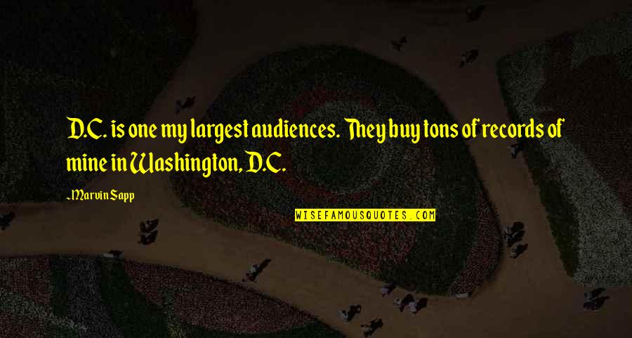 Doctorsto Quotes By Marvin Sapp: D.C. is one my largest audiences. They buy