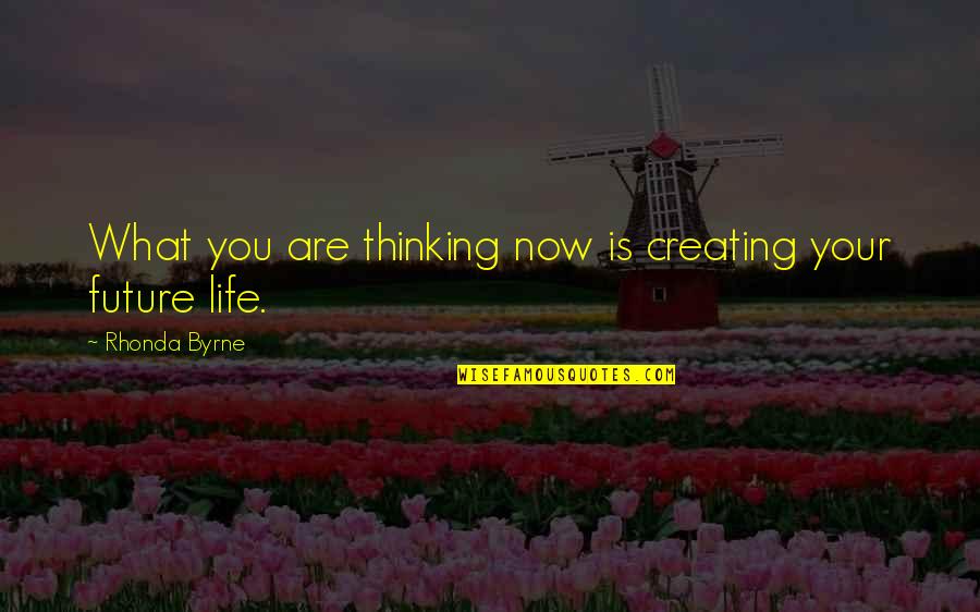 Doctorul Criminalist Quotes By Rhonda Byrne: What you are thinking now is creating your