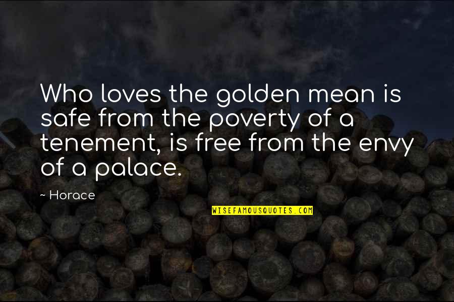 Doctos Quotes By Horace: Who loves the golden mean is safe from