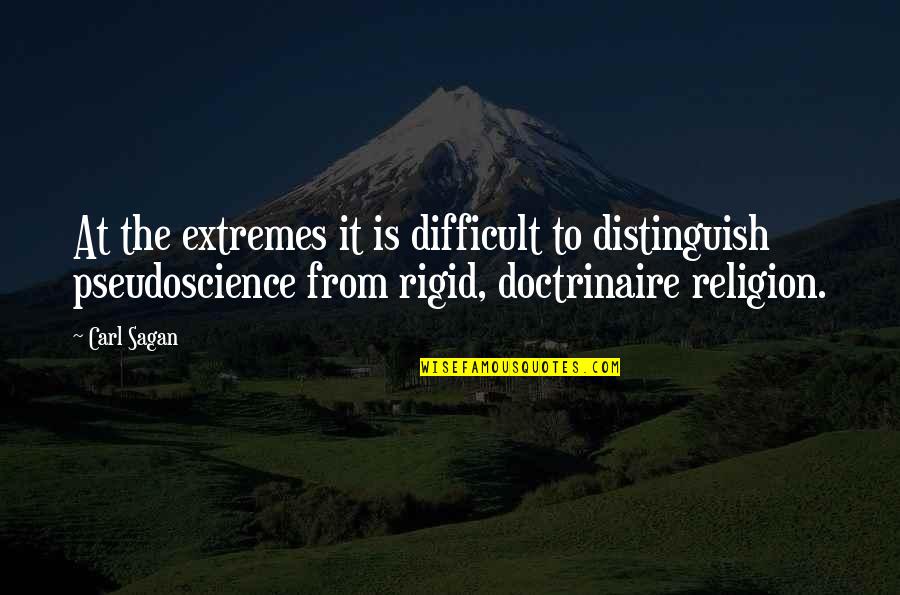 Doctrinaire Quotes By Carl Sagan: At the extremes it is difficult to distinguish