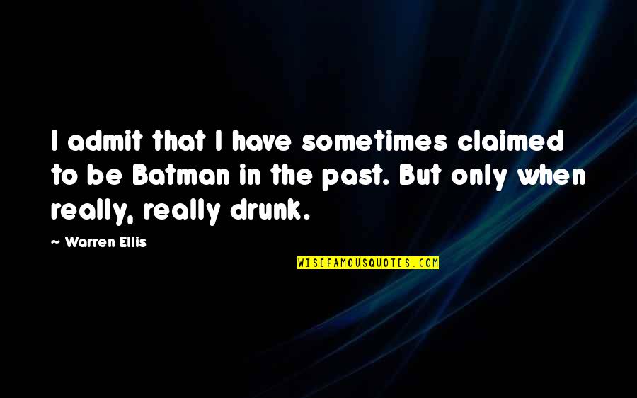 Doctrinaires Quotes By Warren Ellis: I admit that I have sometimes claimed to