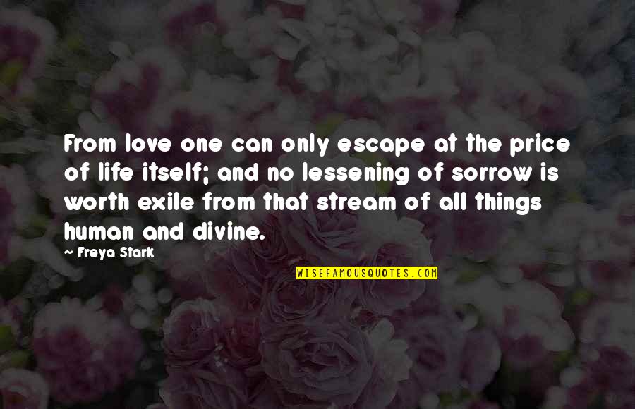 Doctrinas Filosoficas Quotes By Freya Stark: From love one can only escape at the