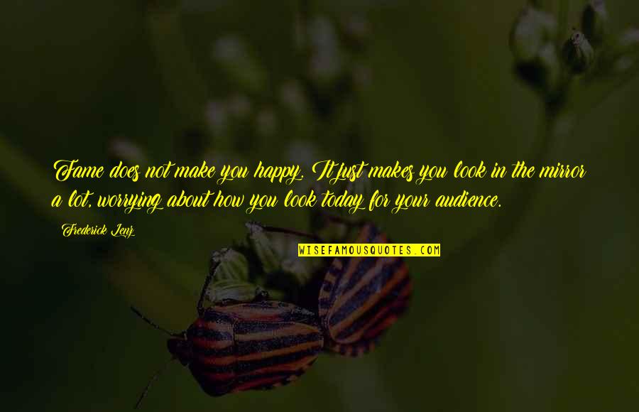 Doctrine In Nursing Quotes By Frederick Lenz: Fame does not make you happy. It just