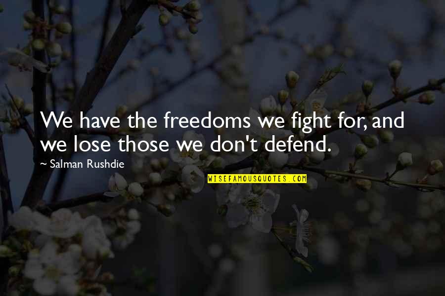Doctrine In Nursing Quotes By Salman Rushdie: We have the freedoms we fight for, and