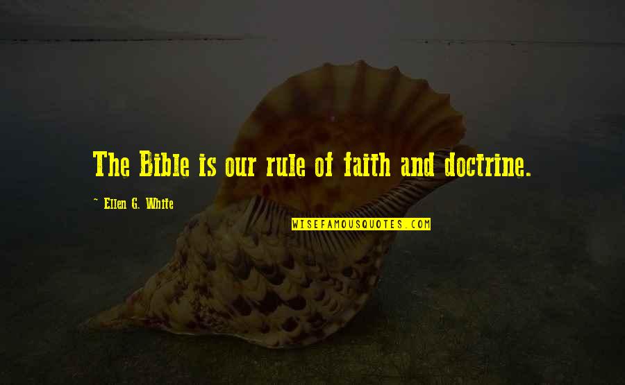 Doctrine In The Bible Quotes By Ellen G. White: The Bible is our rule of faith and
