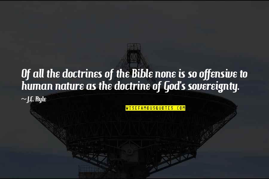 Doctrine In The Bible Quotes By J.C. Ryle: Of all the doctrines of the Bible none